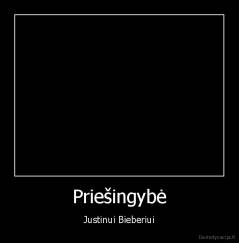 Priešingybė - Justinui Bieberiui