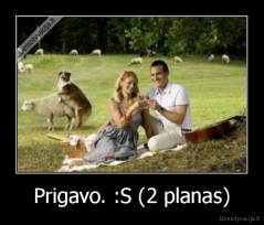 Prigavo. :S (2 planas) - 