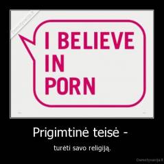 Prigimtinė teisė -  - turėti savo religiją.