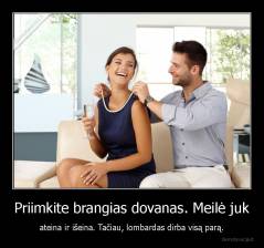 Priimkite brangias dovanas. Meilė juk - ateina ir išeina. Tačiau, lombardas dirba visą parą.