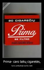 Prima- caro laikų cigaretės, - kuriu prekyboje sunku rasti