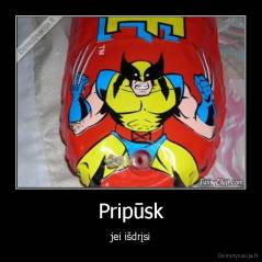 Pripūsk - jei išdrįsi