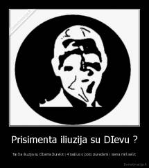 Prisimenta iliuzija su DIevu ? - Tai čia iliuzija su Obama žiurėkit i 4 taskus o poto ziuredami i siena mirksekit