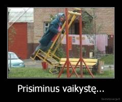 Prisiminus vaikystę... - 