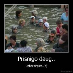 Prisnigo daug.. - Dabar tirpsta.. :)