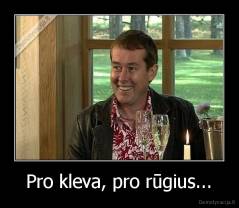 Pro kleva, pro rūgius... - 