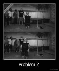 Problem ?  - 