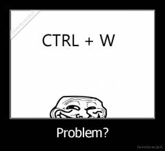 Problem? - 