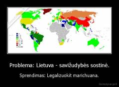 Problema: Lietuva - savižudybės sostinė. - Sprendimas: Legalizuokit marichuana.