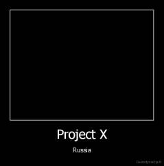 Project X - Russia