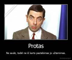 Protas - Ne saulė, todėl ne iš karto pastebimas jo užtemimas.