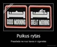 Puikus rytas - Prasideda ne nuo kavos ir cigaretės