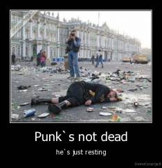 Punk`s not dead - he`s just resting