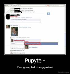 Pupytė - - Draugiška, bet draugų neturi