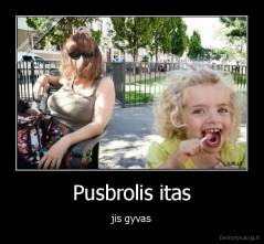 Pusbrolis itas - jis gyvas