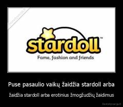 Puse pasaulio vaikų žaidžia stardoll arba - žaidžia stardoll arba erotinius žmogžudžių žaidimus