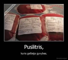 Puslitris, - kuris gelbėja gyvybes.