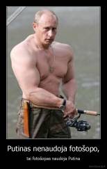 Putinas nenaudoja fotošopo, - tai fotošopas naudoja Putina