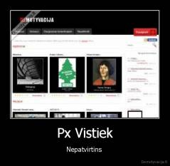 Px Vistiek - Nepatvirtins 