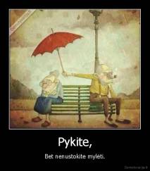 Pykite, - Bet nenustokite mylėti.