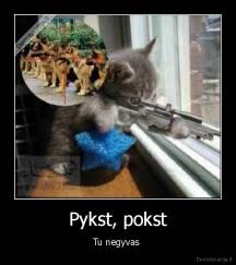 Pykst, pokst - Tu negyvas 