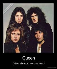 Queen -  O koki slamsta klausome mes ?