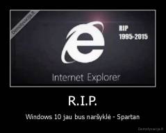 R.I.P. - Windows 10 jau bus naršyklė - Spartan