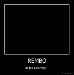 REMBO - Jis jau Lietuvoje .!