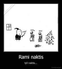 Rami naktis - tyli naktis...