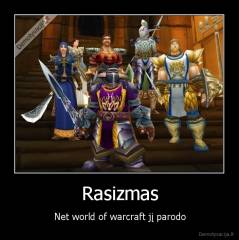 Rasizmas - Net world of warcraft jį parodo