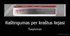 Raštingumas per kraštus liejasi - Šveplumas