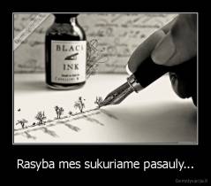 Rasyba mes sukuriame pasauly... - 