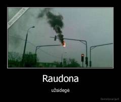 Raudona - užsidegė