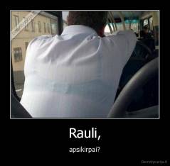 Rauli, - apsikirpai?