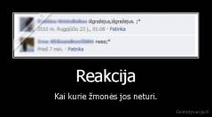 Reakcija - Kai kurie žmonės jos neturi.