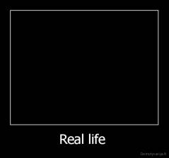 Real life  - 