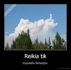 Reikia tik - truputėlio fantazijos 