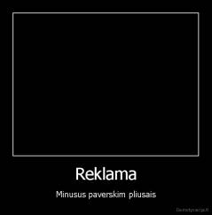 Reklama - Minusus paverskim pliusais