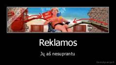 Reklamos - Jų aš nesuprantu