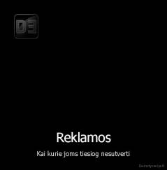 Reklamos - Kai kurie joms tiesiog nesutverti