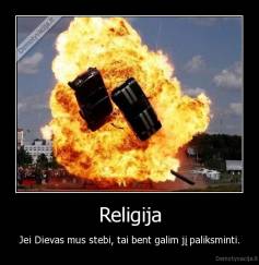 Religija - Jei Dievas mus stebi, tai bent galim jį paliksminti.