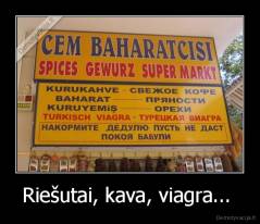 Riešutai, kava, viagra...  - 