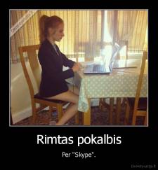 Rimtas pokalbis - Per "Skype".