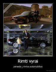 Rimti vyrai - persėda į rimtus automobilius