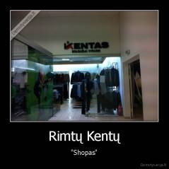 Rimtų Kentų - "Shopas"