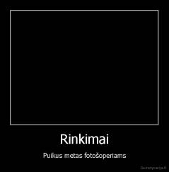 Rinkimai - Puikus metas fotošoperiams