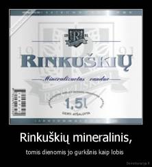 Rinkuškių mineralinis, - tomis dienomis jo gurkšnis kaip lobis 