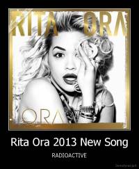 Rita Ora 2013 New Song - RADIOACTIVE