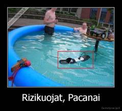 Rizikuojat, Pacanai - 