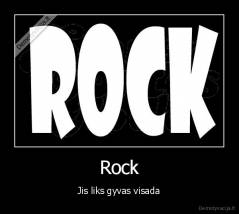 Rock - Jis liks gyvas visada